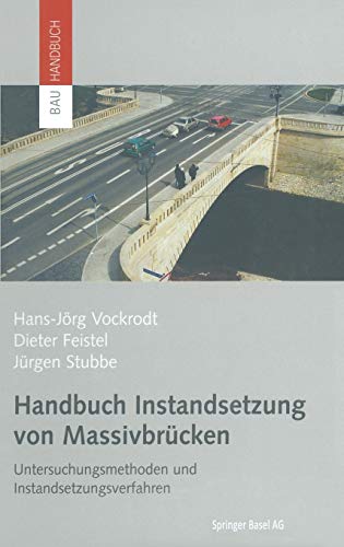 Handbuch Instandsetzung von Massivbrücken: Untersuchungsmethoden und Instandsetzungsverfahren (Bauhandbuch)